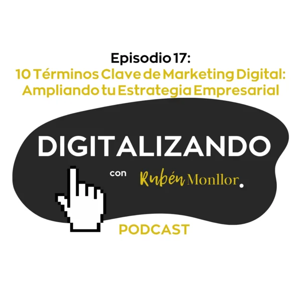 10 terminos esenciales de marketing digital ep17 digitalizando con ruben monllor